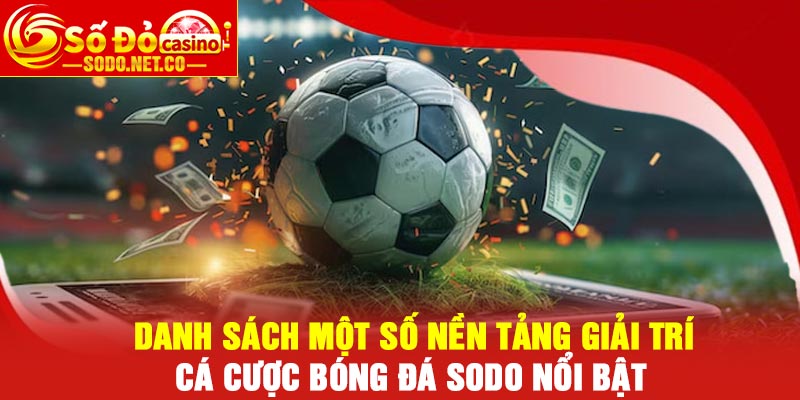 Danh sách một số nền tảng giải trí Cá cược bóng đá Sodo nổi bật