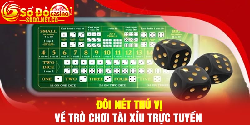Đôi nét thú vị về trò chơi tài xỉu trực tuyến