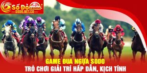 Game đua ngựa Sodo - Trò chơi giải trí hấp dẫn, kịch tính