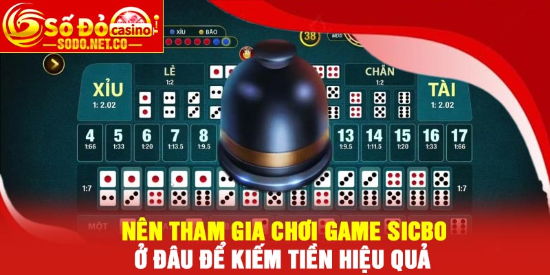 Nên tham gia chơi game Sicbo ở đâu để kiếm tiền hiệu quả